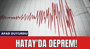 AFAD duyurdu! Hatay’da deprem oldu!