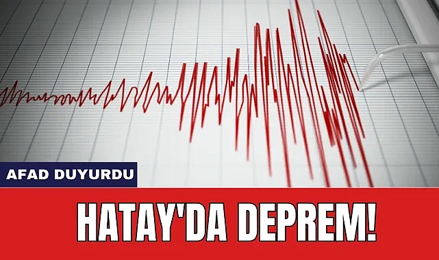 AFAD duyurdu! Hatay’da deprem oldu!