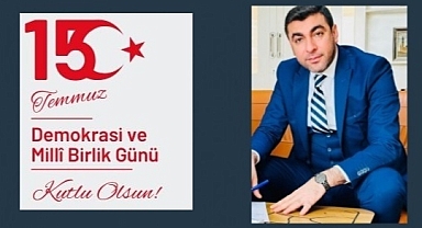 Aziz Bülbül’den 15 Temmuz Demokrasi ve Milli Birlik Günü Mesajı