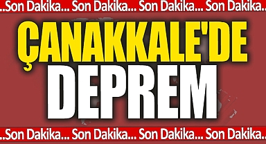 Çanakkale’de korkutan deprem!
