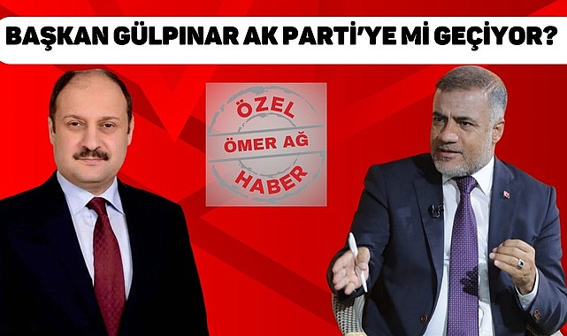 Başkan Gülpınar AK Parti'ye mi geçiyor?