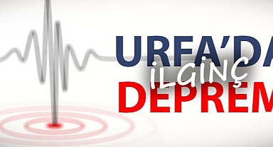 Urfa'da ilginç deprem!