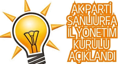 AK Parti Şanlıurfa İl Yönetim Kurulu belli oldu!