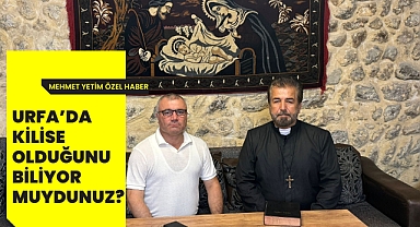 Urfa'da Kilise olduğunu biliyor muydunuz?