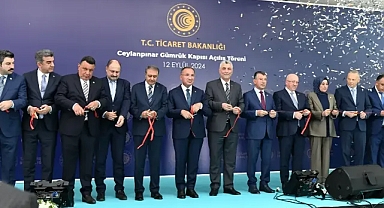Urfa'daki gümrük kapısı Bakan Bolat'ın katılımıyla açıldı!