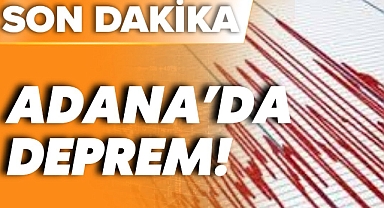 Adana’da büyük deprem! Çevre illerde de hissedildi!