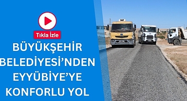 Büyükşehir Belediyesi’nden Eyyübiye’ye Konforlu Yol