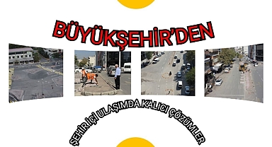 Büyükşehir’den Şehir içi Ulaşımda Kalıcı Çözümler