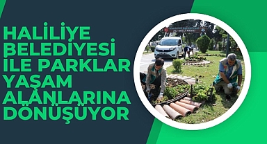 Haliliye Belediyesi İle Parklar Yaşam Alanlarına Dönüşüyor