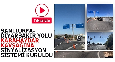 Şanlıurfa-Diyarbakır Yolu Kabahaydar Kavşağına Sinyalizasyon Sistemi Kuruldu