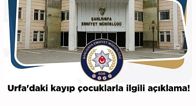Urfa'daki kayıp çocuklarla ilgili açıklama!
