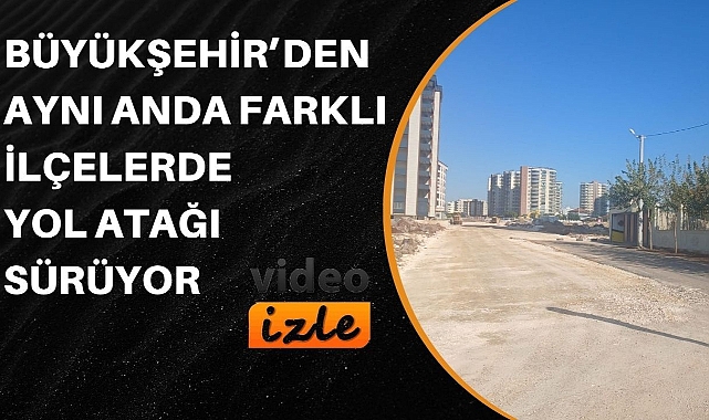 Büyükşehir’den Aynı Anda Farklı İlçelerde Yol Atağı Sürüyor