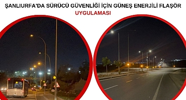 Şanlıurfa’da Sürücü Güvenliği İçin Güneş Enerjili Flaşör Uygulaması