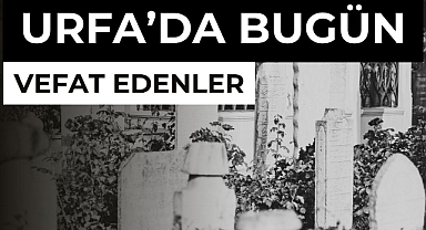 Urfa'da 6 vefat! İsimler açıklandı