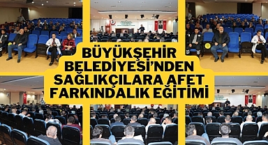 Büyükşehir Belediyesi’nden Sağlıkçılara Afet Farkındalık Eğitimi