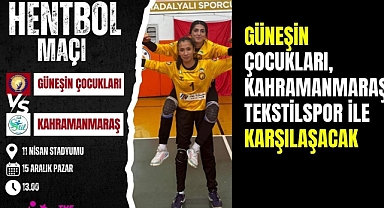 Güneşin Çocukları, Kahramanmaraş Tekstilspor ile Karşılaşacak