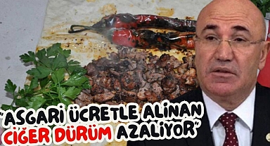 Mahmut Tanal: “ “Asgari Ücretle Alınan Ciğer Dürüm Azalıyor”