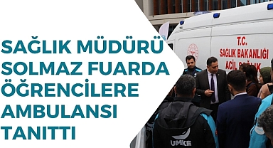 Sağlık müdürü Solmaz Fuarda Öğrencilere Ambulansı tanıttı