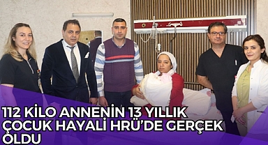 112 Kilo Annenin 13 Yıllık Çocuk Hayali Hrü’de Gerçek Oldu
