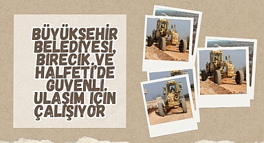Büyükşehir Belediyesi, Birecik Ve Halfeti’de Güvenli Ulaşım İçin Çalışıyor