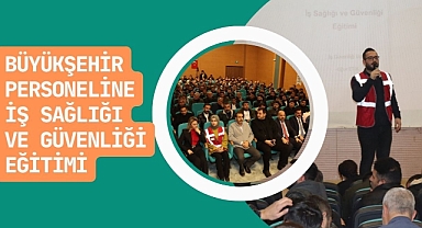 Büyükşehir Personeline İş sağlığı ve Güvenliği Eğitimi