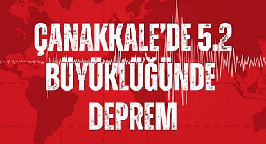 Çanakkale’de 5.2 büyüklüğünde deprem!