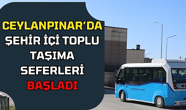 Ceylanpınar’da Şehir İçi Toplu Taşıma Seferleri Başladı