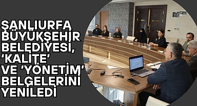 Şanlıurfa Büyükşehir Belediyesi, ‘Kalite’ Ve ‘Yönetim’ Belgelerini Yeniledi
