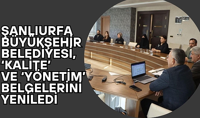 Şanlıurfa Büyükşehir Belediyesi, ‘Kalite’ Ve ‘Yönetim’ Belgelerini Yeniledi