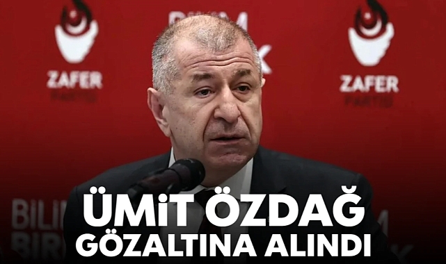 Ümit Özdağ gözaltına alındı!