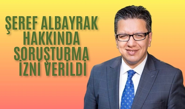 Halfeti Eski Belediye Başkanı Şeref Albayrak Hakkında Soruşturma İzni Verildi