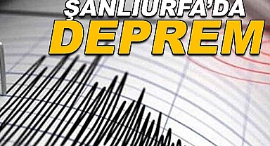 Şanlıurfa'da deprem!
