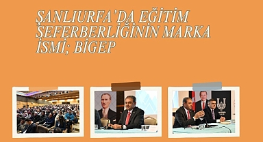 Şanlıurfa’da Eğitim Seferberliğinin Marka İsmi; Bigep
