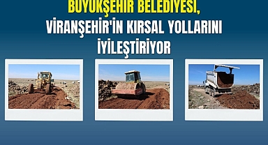 Büyükşehir Belediyesi, Viranşehir'in Kırsal Yollarını İyileştiriyor