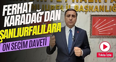 CHP Şanlıurfa İl Başkanı Karadağ’dan Ön Seçim İçin Çağrı