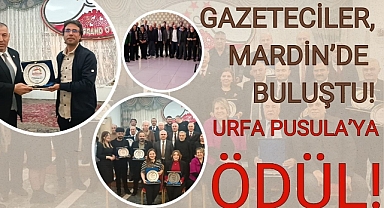 Gazeteciler, Mardin’de Buluştu! Urfa Pusula’ya Ödül!