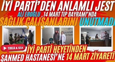 İYİ Parti İl Başkanı Ali Eroğlu’ndan 14 Mart Tıp Bayramı Ziyareti