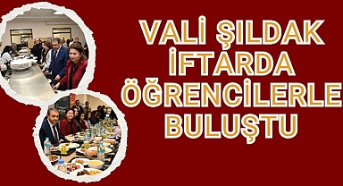 Vali Şıldak İftarda Öğrencilerle Buluştu