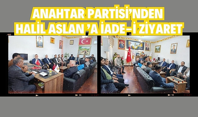 Anahtar Partisi’nden Halil Aslan ’a İade-i Ziyaret