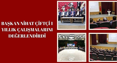 Başkan Nihat Çiftçi 1 Yıllık Çalışmalarını Değerlendirdi