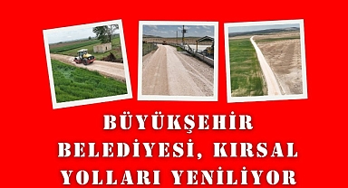 Büyükşehir Belediyesi, Kırsal Yolları Yeniliyor