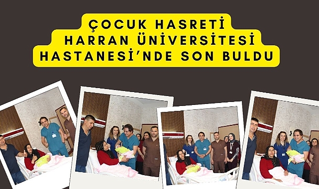 Çocuk Hasreti Harran Üniversitesi Hastanesi’nde Son Buldu