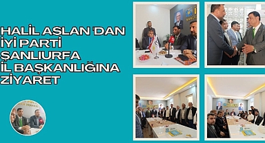 Halil Aslan 'dan İYİ Parti Şanlıurfa İl Başkanlığına Ziyaret