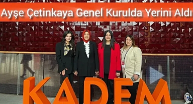KADEM 5. Genel Kurulu Gerçekleşti: Şanlıurfa’dan Ayşe Çetinkaya da Oradaydı