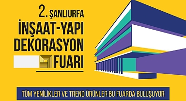 Şanlıurfa İnşaat Fuarı 1 Mayıs'ta açılıyor.