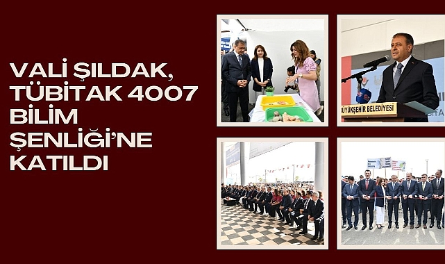Vali Şıldak, Tübitak 4007 Bilim Şenliği’ne Katıldı