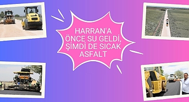 Harran'a Önce Su Geldi, Şimdi De Sıcak Asfalt
