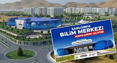 Şanlıurfa Bilim Merkezi kapılarını açıyor!
