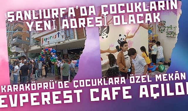 Şanlıurfa’nın İlk Çocuk Cafesi Evperest Karaköprü’de Açıldı