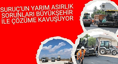 Suruç’un Yarım Asırlık Sorunları Büyükşehir İle Çözüme Kavuşuyor
